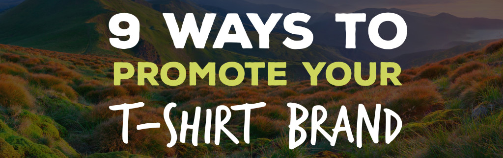 9 ways to promote your t-shirt brand