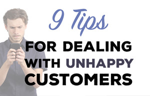 9 Tips For Dealing With Unhappy Customers