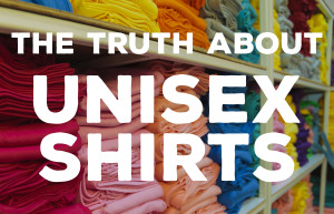 The Truth About Unisex Shirts