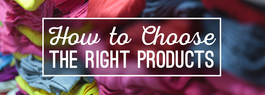 How To Choose The Right Products