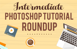 Intermediate Photoshop Tutorial Roundup