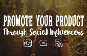 How To Promote Your Products Through Social Influencers