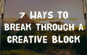 7 Ways To Break Through A Creative Block