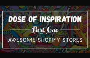 Dose of Inspiration: 15 Amazing eCommerce Stores Built Using Shopify