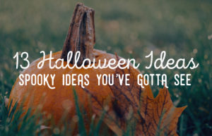 13 Fun Halloween Ideas You Have To See