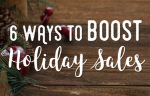 6 Ways To Boost Holiday Sales
