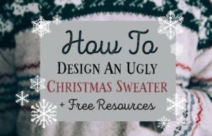 How To Design An Ugly Christmas Sweater & Free Resources