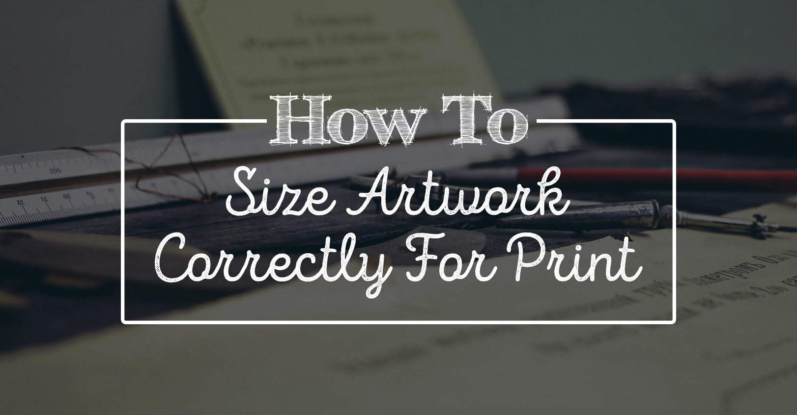 How To: Size Artwork Correctly For Print