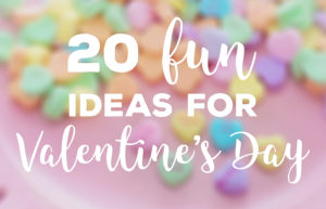 20 Fun Ideas For Valentine's Day