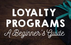 Loyalty Programs: A Beginner's Guide