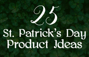 25 Fun Product Ideas For St. Patrick's Day