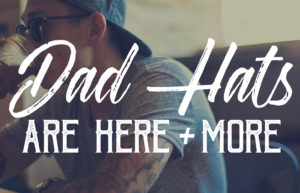 Dad Hats Are Here + More!