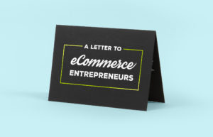 A Letter To Aspiring eCommerce Entrepreneurs