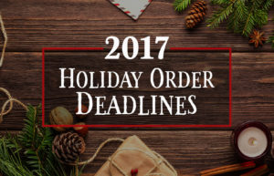 2017 Holiday Order Deadlines