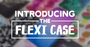 Introducing: The Flexi Case!