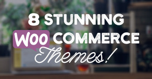 8 Stunning WooCommerce Themes